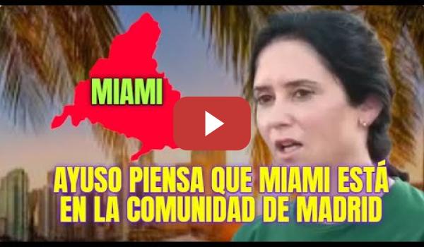 Embedded thumbnail for Ayuso piensa que Miami está en la Comunidad de Madrid