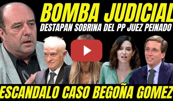 Embedded thumbnail for BOMBA JUEZ PEINADO "DESTAPAN A LA SOBRINA DEL PP DEL JUEZ QUE AVALA DECISIONES CASO BEGOÑA GÓMEZ