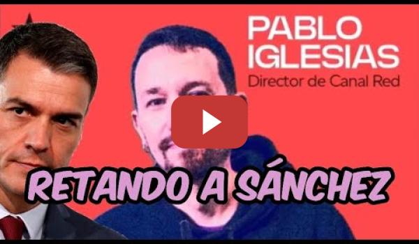 Embedded thumbnail for Pablo Iglesias RETA A PEDRO SANCHEZ a que cumpla lo que ha dicho