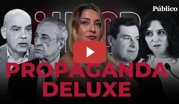 Embedded thumbnail for PROPAGANDA DELUXE - HECD, con Marina Lobo - De Florentino a Nacho Abad, de Ayuso a Juanma Moreno