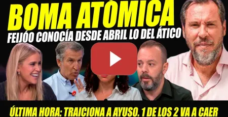 Embedded thumbnail for FEIJÓO ADMITE QUE CONOCÍA OPERACIÓN ÁTICO AYUSO DESDE ABRIL. SE MARCA UN CASADO. PUENTE SE RELAME
