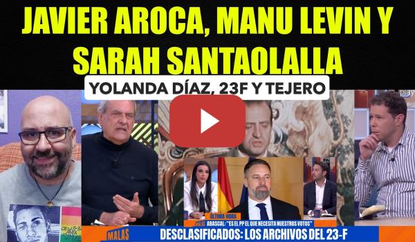 Embedded thumbnail for Javier Aroca, Manu Levin y Sarah Santaolalla.  23F, Yolabda Díaz y Tejero.