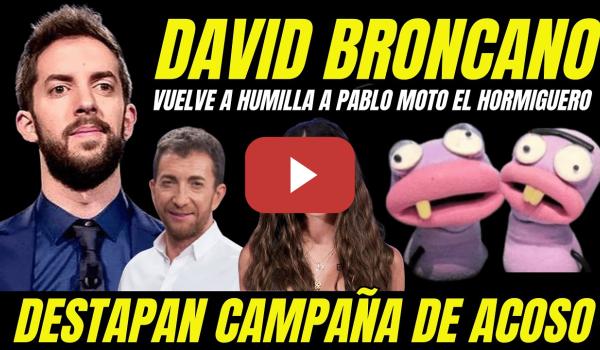Embedded thumbnail for DESTAPAN CAMPAÑA ACOSO SEXUAL "NUEVA HUMILLACIÓN A PABLO MOTOS DE DAVID BRONCANO"