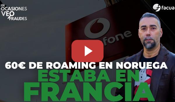 Embedded thumbnail for VODAFONE LE COBRÓ 60€ DE ROAMING EN NORUEGA EN UNAS FECHAS EN LAS QUE ESTABA EN FRANCIA