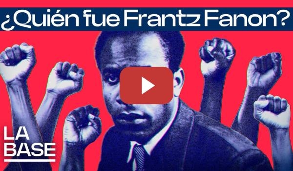 Embedded thumbnail for La Base 6x89 | Leer a Frantz Fanon hoy