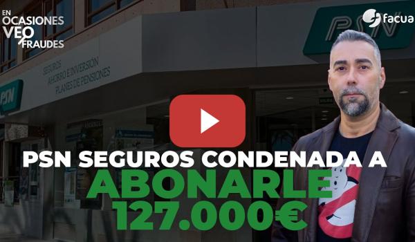 Embedded thumbnail for PSN SEGUROS, CONDENADA A ABONARLE 127.000€