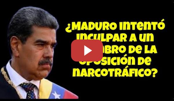 Embedded thumbnail for ¿Maduro intentó inculpar a un miembro de la oposición de Narcotráfico? ESCÁNDALO !!!