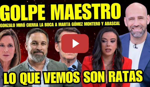 Embedded thumbnail for GONZALO MIRÓ CIERRA LA BOCA A MARTA GÓMEZ MONTERO Y ABASCAL “LOS INMIGRANTES NO SON SUCIAS RATAS”