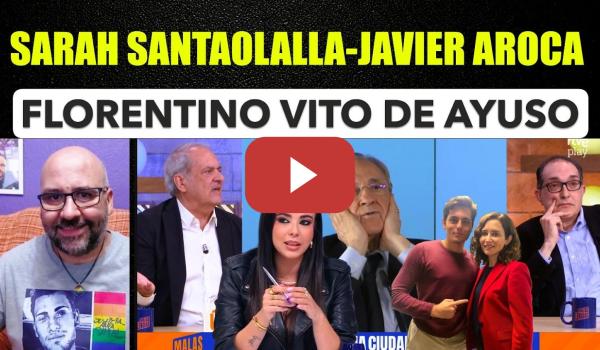 Embedded thumbnail for Sarah Santaolalla, Javier Aroca VS Vito Quiles, Ayuso y Florentino Pérz defendido por Villarroya.