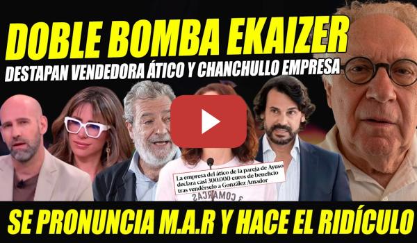 Embedded thumbnail for AYUSO TIEMBLA: DESTAPAN VENDEDORA ÁTICO Y CHANCHULLO ÁTICO NOVIO AYUSO.RIDÍCULO DE MAR.BOMBA EKAIZER