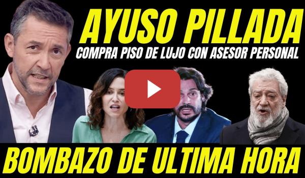 Embedded thumbnail for BOMBAZO "AYUSO PILLADA COMPRANDO PISO DE LUJO ASESOR PERSONAL" ¿DE DÓNDE HA SACADO EL DINERO?