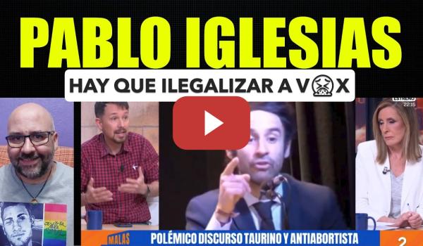 Embedded thumbnail for Pablo Iglesias. Hay que ilegalizar a Vox.