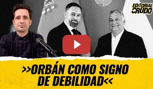 Embedded thumbnail for "Orbán como signo de debilidad" #editorialcrudo