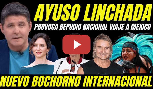 Embedded thumbnail for LINCHAN A AYUSO EN MÉXICO "REPUDIO NACIONAL TOTAL" IGLESIA MEXICANA LA EXPULSA DE UNA CATEDRAL