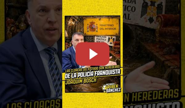 Embedded thumbnail for Las cloacas del estado son herederas de la Brigada Político-Social franquista | Joaquím Bosch