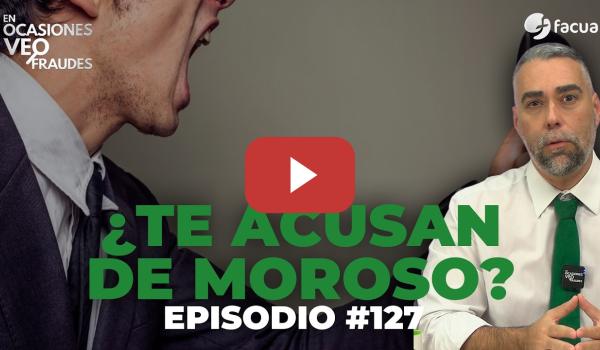 Embedded thumbnail for ¿TE ACUSAN DE MOROSO? | En Ocasiones Veo Fraudes #127