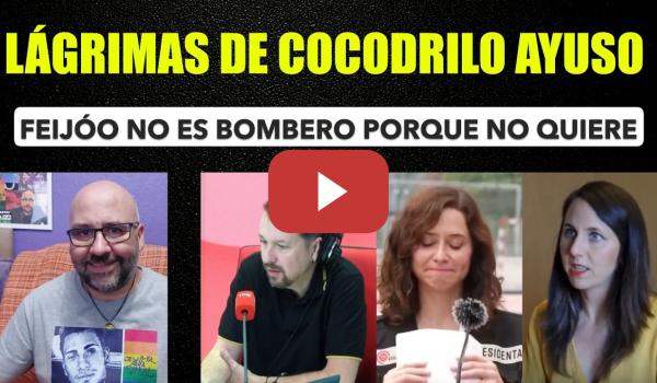 Embedded thumbnail for Lágrimas de cocodrilo Ayuso. La policía Marlaska a lo suyo. Feijóo bombero. Ione Belarra vivienda.
