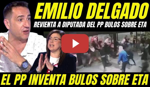 Embedded thumbnail for EMILIO DELGADO REVIENTA A DIPUTADA HISTÉRICA ANA VÁZQUEZ DEL PP POR INVENTAR BULOS SOBRE ETA