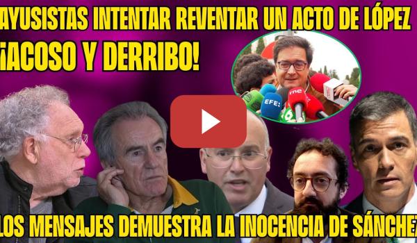 Embedded thumbnail for &quot;ACOSO y DERRIBO CONTRA SÁNCHEZ&quot; PÉREZ ROYO TAJANTE. AYUSISTAS PAGADOS BOICOTEAN a ÓSCAR LÓPEZ!