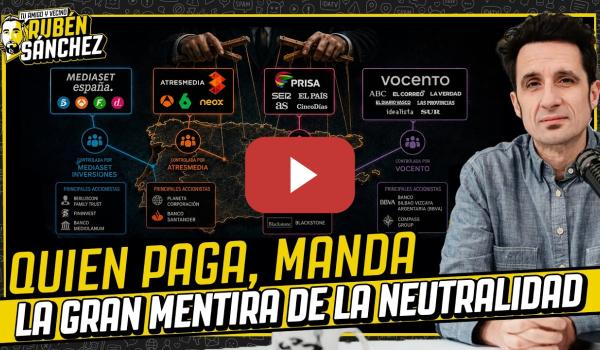 Embedded thumbnail for Quién paga manda: LA GRAN MENTIRA de la neutralidad en los medios
