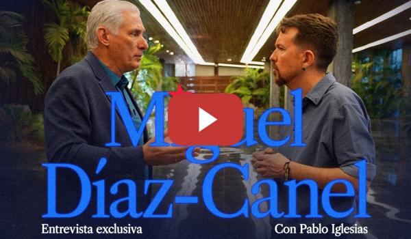 Embedded thumbnail for Entrevista a MIGUEL DÍAZ-CANEL | Pablo Iglesias | CANAL RED