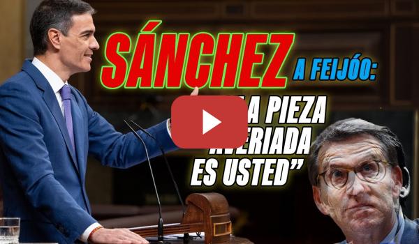 Embedded thumbnail for PSOE / PEDRO SÁNCHEZ DEJANDO EN EVIDENCIA A FEIJÓO: &quot;LA PIEZA AVERIADA ES USTED&quot; 💢