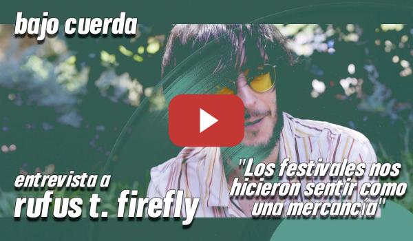 Embedded thumbnail for BAJO CUERDA | Rufus T. Firefly: &quot;Los festivales nos usaron y luego nos trataron como mercancía&quot;