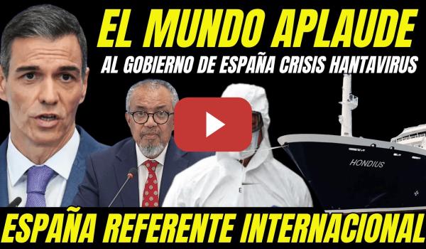 Embedded thumbnail for EL MUNDO APLAUDE GOBIERNO PEDRO SÁNCHEZ "RECONOCIMIENTO INTERNACIONAL A ESPAÑA CRISIS HANTAIVIRUS"