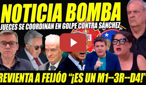 Embedded thumbnail for "FEIJÓO ES UN M1-3R-DA" URGENTE:JUECES SE COORDINAN EN GOLPE CONTRA SÁNCHEZ REVIENTA AROCA Y OCHANDO