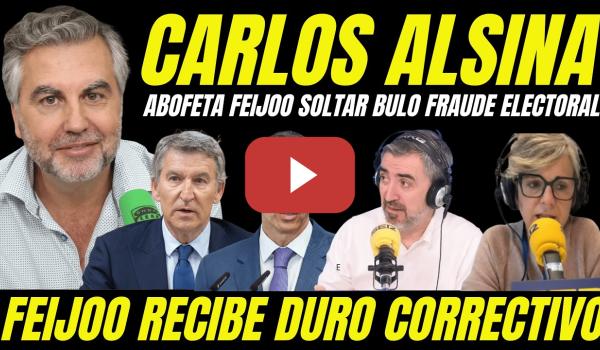 Embedded thumbnail for CARLOS ALSINA ABOFETEA A FEIJÓO POR SOLTAR BULO FRAUDE ELECTORAL " DESMONTA DISCURSO GOLPISTA"