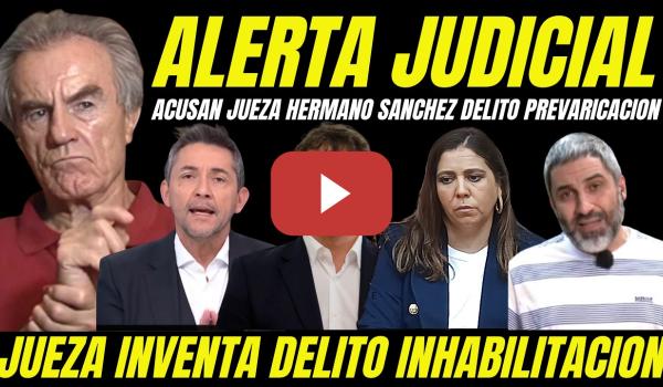 Embedded thumbnail for BOMBA JUDICIAL "ACUSAN DELITO PREVARICACIÓN JUEZA HERMANO DE PEDRO SÁNCHEZ INVENTA DELITO CONDENA
