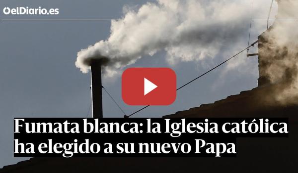 Embedded thumbnail for FUMATA BLANCA: la Iglesia católica ha elegido a su nuevo PAPA