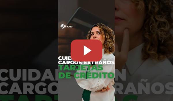 Embedded thumbnail for ¿HAS RECIBIDO UN CARGO EXTRAÑO EN TU TARJETA DE CRÉDITO? ¡RECLAMA!