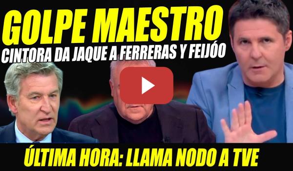 Embedded thumbnail for GOLPE MAESTRO DE CINTORA A FERRERAS Y FEIJÓO TRAS LLAMAR NODO A TVE ¡NO ME CHUPO EL DEDO!