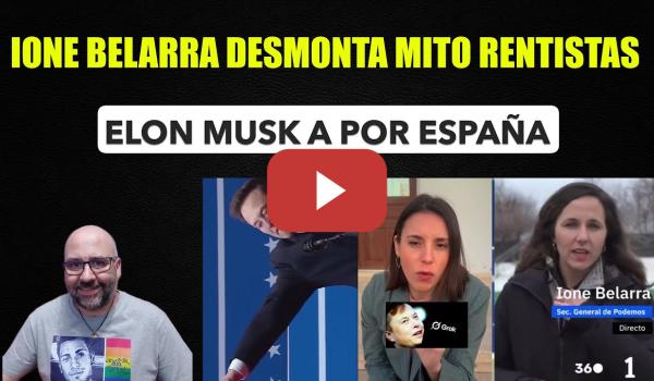 Embedded thumbnail for Elon Musk a por España. Ione Belarra desmonta MITO de los rentistas.