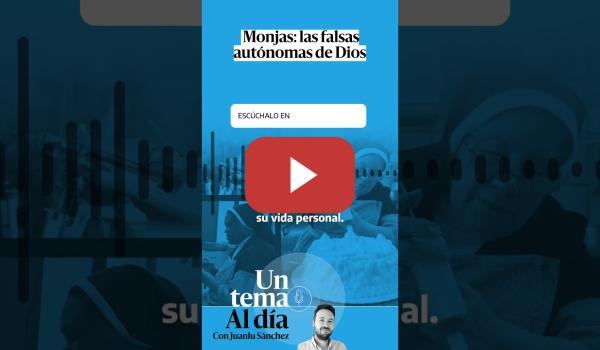 Embedded thumbnail for 🎙 PODCAST | Monjas: las falsas autónomas de Dios · UN TEMA AL DÍA