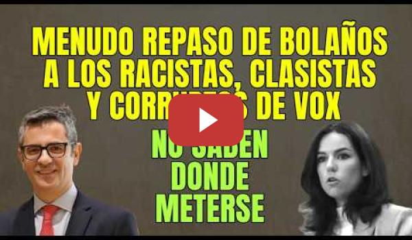 Embedded thumbnail for Bolaños deja por los suelos y muy claro que en VOX son Racistas, Clasistas y Corruptos