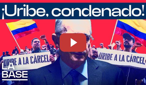 Embedded thumbnail for La Base 5x177 | La Justicia colombiana condena al ex presidente Álvaro Uribe Vélez