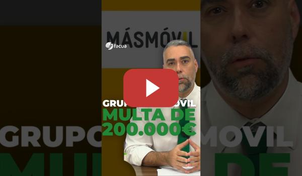 Embedded thumbnail for GRUPO MÁSMÓVIL: MULTA DE 200.000 EUROS