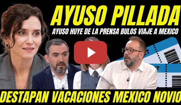 Embedded thumbnail for AYUSO HUYE DE LA PRENSA PARA NO HABLAR BULOS VIAJE A MÉXICO "BILLETES DELATAN VACACIONES CON NOVIO"