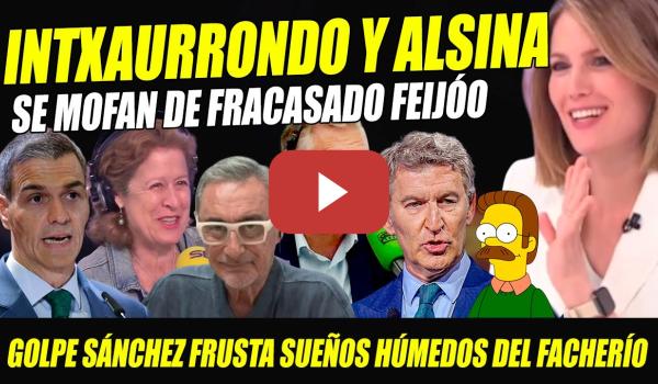 Embedded thumbnail for GOLPE SÁNCHEZ HUNDE A FEIJÓO. INTXUARRONDO Y ALSINA SE MOFAN DE COBARDE PERSONAJE DE SIMPSON. PGE