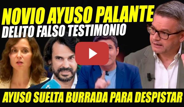 Embedded thumbnail for BOMBAZO: NOVIO AYUSO FALSO TESTIMONIO EN JUZGADO. PAYUSADA BURRADA PARA DESPISTAR. CERCADA POR 7291