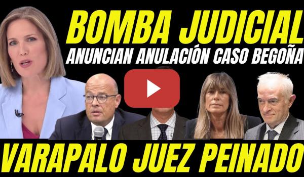 Embedded thumbnail for BOMBA JUDICIAL &quot;MAGISTRADO ANUNCIA ANULACIÓN CASO BEGOÑA&quot; VARAPALO JUDICIAL A JUEZ PEINADO