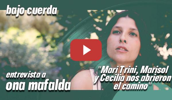 Embedded thumbnail for BAJO CUERDA | Ona Mafalda: &quot;Mari Trini, Marisol y Cecilia fueron valientes y nos abrieron el camino&quot;