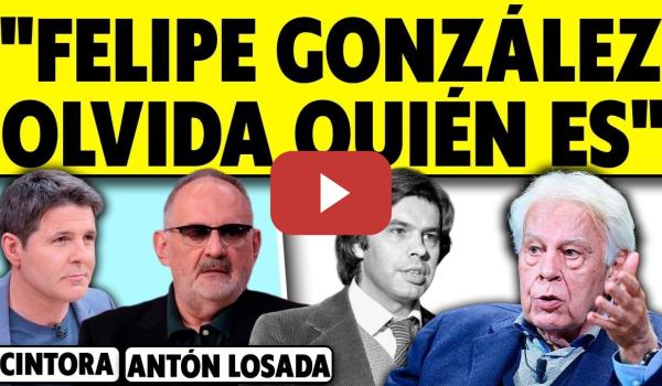 Embedded thumbnail for ¿POR QUÉ FELIPE GONZÁLEZ HA EVOLUCIONADO ASÍ? ANTÓN LOSADA CON CINTORA