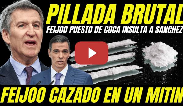 Embedded thumbnail for FEIJÓO PILLADO PUESTO DE COCAÍNA INSULTANDO A PEDRO SÁNCHEZ EN UN MITIN "IMÁGENES DEMOLEDORAS"