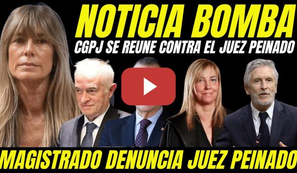 Embedded thumbnail for MAGISTRADO DENUNCIA AUTO DEL JUEZ PEINADO "EL CGPJ SE REÚNE DE URGENCIA PARA PEDIR SANCIONES"