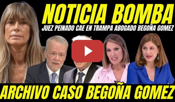 Embedded thumbnail for BOMBAZO "JUEZ PEINADO CAE EN LA TRAMPA DEL ABOGADO DE BEGOÑA GÓMEZ Y ANTICIPA ARCHIVO DEL CASO"