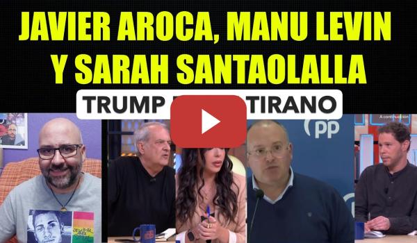 Embedded thumbnail for Javier Aroca, Manu Levin y Sarah Santaolalla, Trump es un tirano.