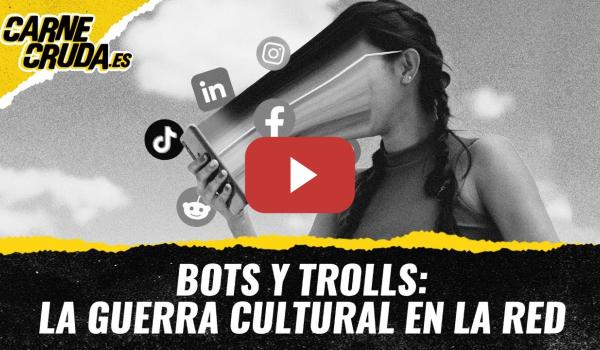 Embedded thumbnail for T11x127 - Bots y trolls: la guerra cultural en la red (CARNE CRUDA)